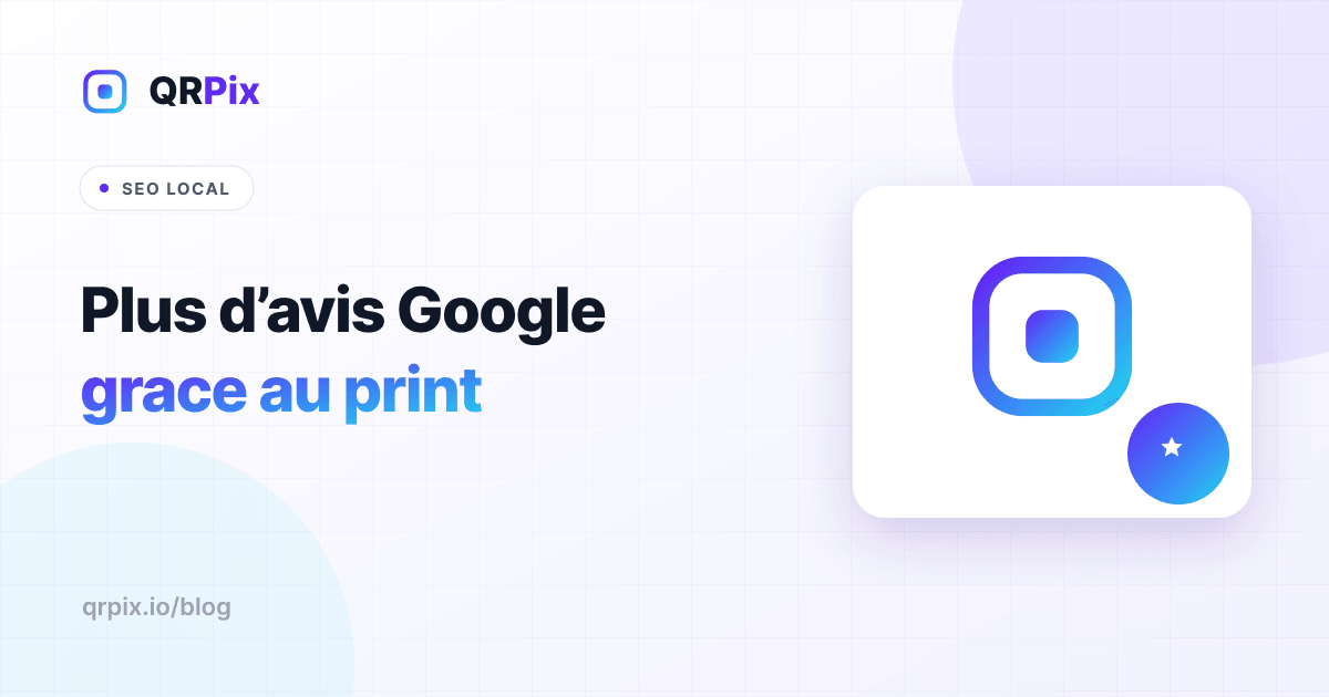 QR code avis Google : plus d'avis grâce au print