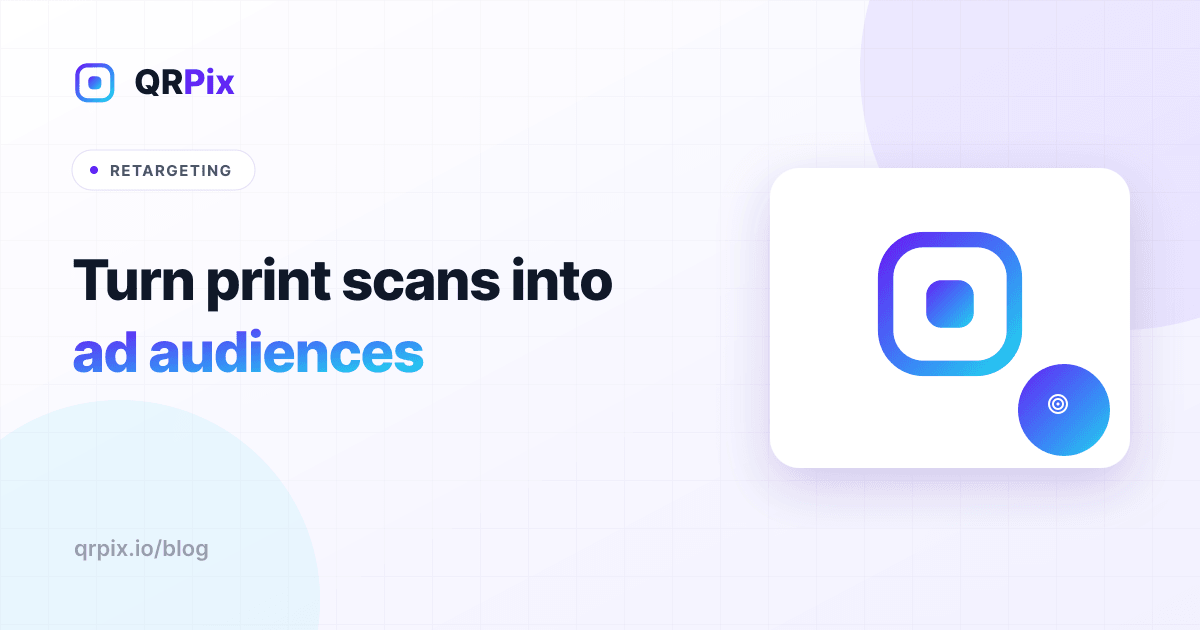 QR Code Retargeting: Turn Print Scans Into Ad Audiences